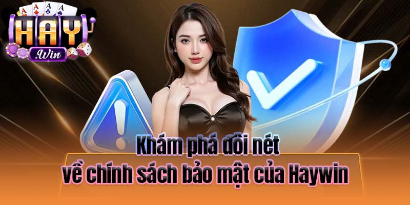 Khám phá đôi nét về chính sách bảo mật của Haywin 