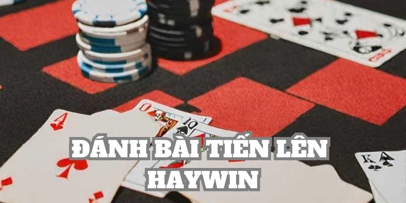 Đánh bài tiến lên Haywin