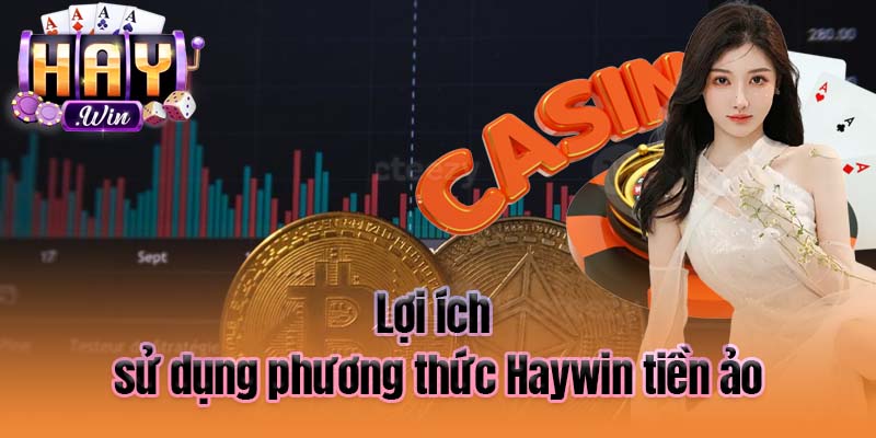 Lợi ích sử dụng phương thức Haywin tiền ảo