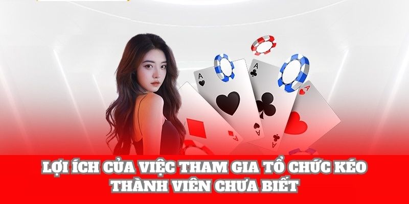 Lợi ích của việc tham gia tổ chức kéo thành viên chưa biết