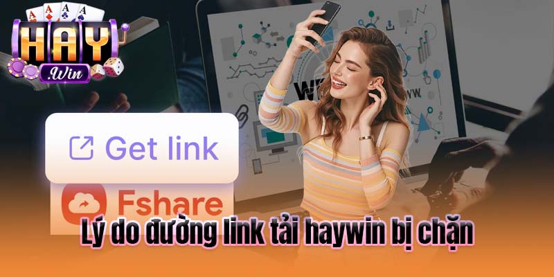 Lý do đường link tải haywin bị chặn