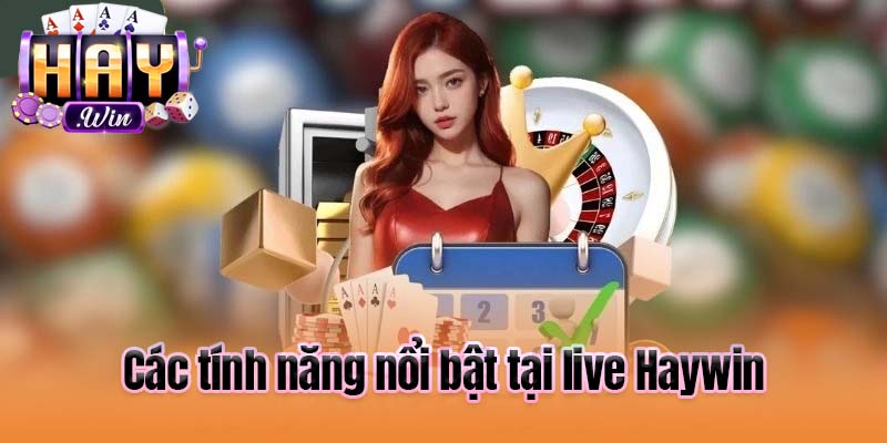 Các tính năng nổi bật tại live Haywin