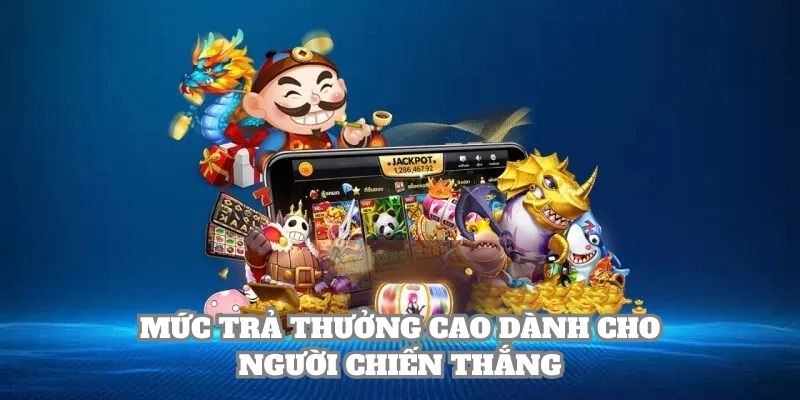 Mức trả thưởng cao dành cho người chiến thắng