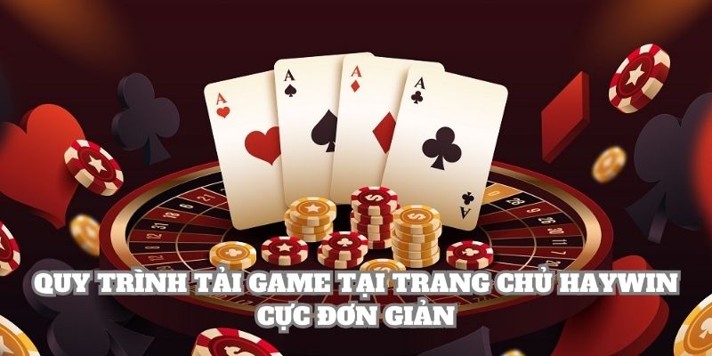Quy trình tải game tại trang chủ Haywin cực đơn giản