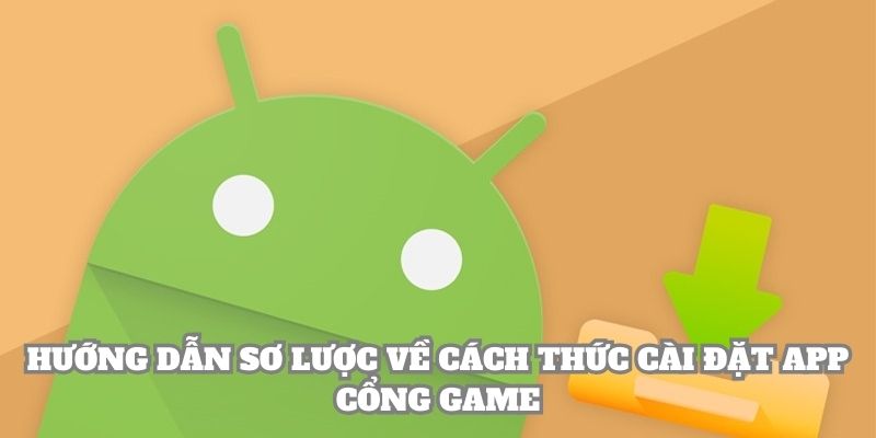 Hướng dẫn sơ lược về cách thức cài đặt app cổng game